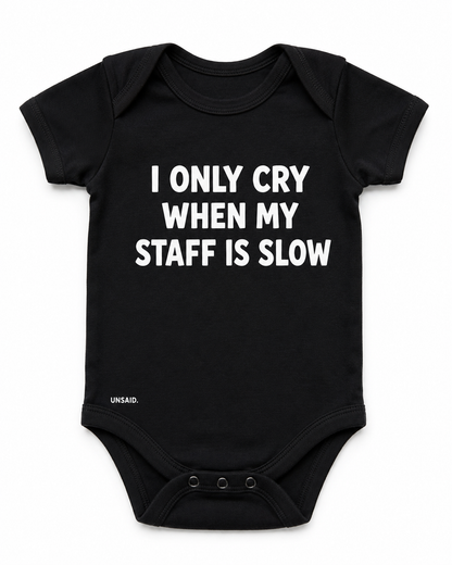 I Only Cry When My Staff Is Slow