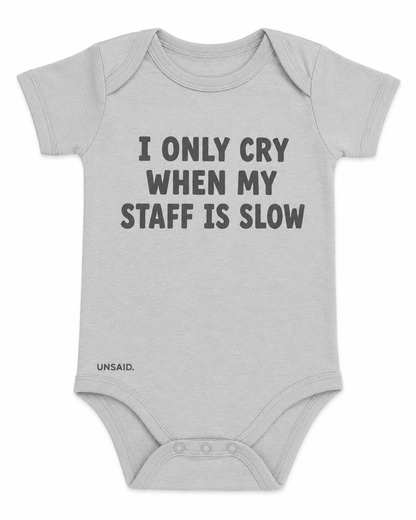 I Only Cry When My Staff Is Slow