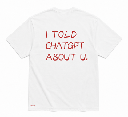 I TOLD CHAT GPT ABOUT YOU.