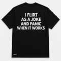 I FLIRT AS A JOKE AND PANIC WHEN IT WORKS