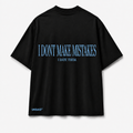 I DONT MAKE MISTAKES