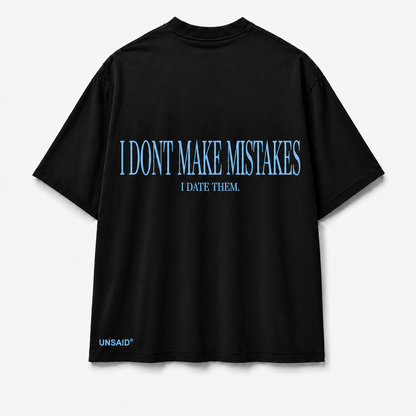 I DONT MAKE MISTAKES