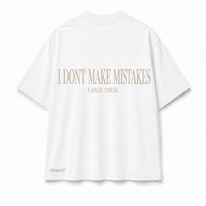 I DONT MAKE MISTAKES