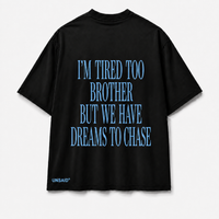 IM TIRED TOO BROTHER BUT WE HAVE DREAMS TO CHASE