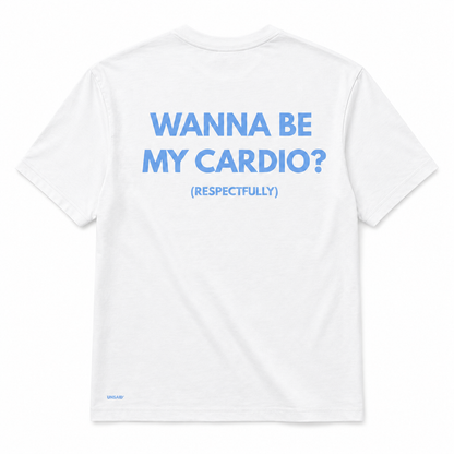 WANNA BE MY CARDIO?