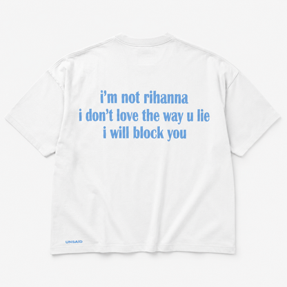 Im not Rihanna i don't love the way you lie ill block you