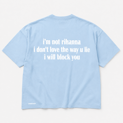 Im not Rihanna i don't love the way you lie ill block you
