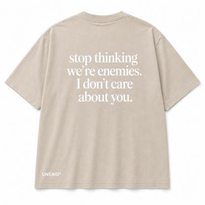 Stop Thinking Were Enemies I Don't Care About You