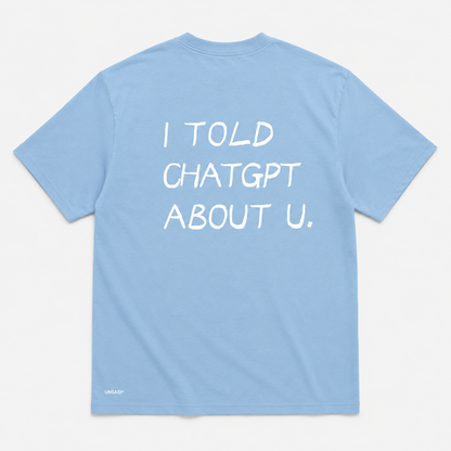 I TOLD CHAT GPT ABOUT YOU.