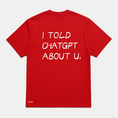 I TOLD CHAT GPT ABOUT YOU.