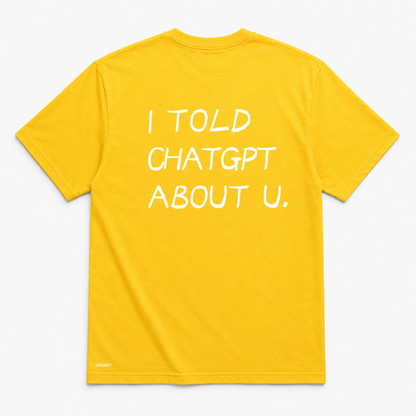 I TOLD CHAT GPT ABOUT YOU.