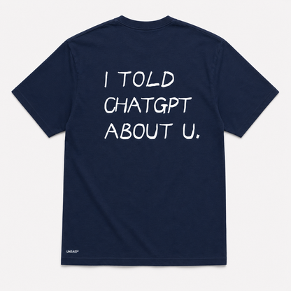 I TOLD CHAT GPT ABOUT YOU.