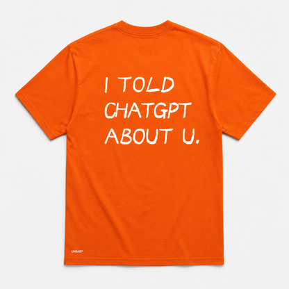 I TOLD CHAT GPT ABOUT YOU.