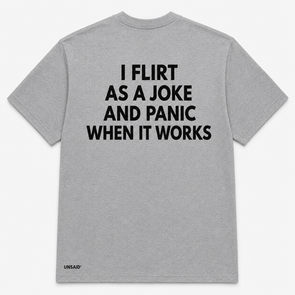 I FLIRT AS A JOKE AND PANIC WHEN IT WORKS