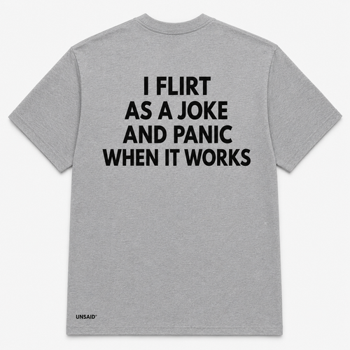 I FLIRT AS A JOKE AND PANIC WHEN IT WORKS
