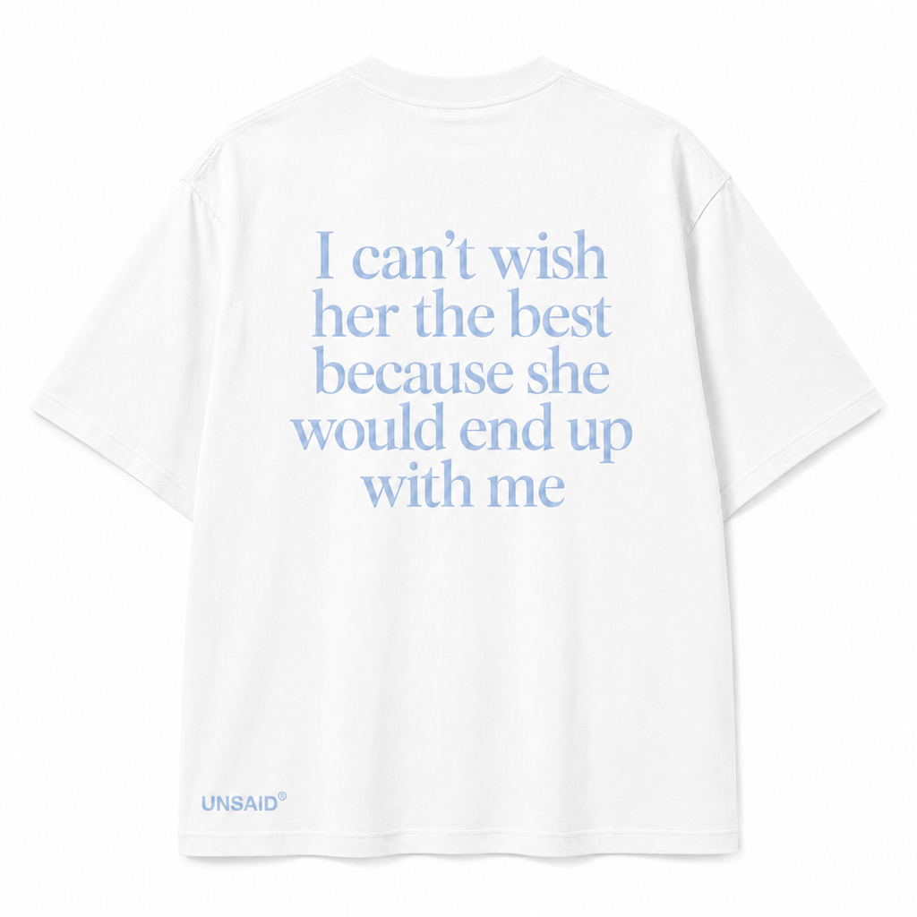 I can't wish her the best because she would end up with me