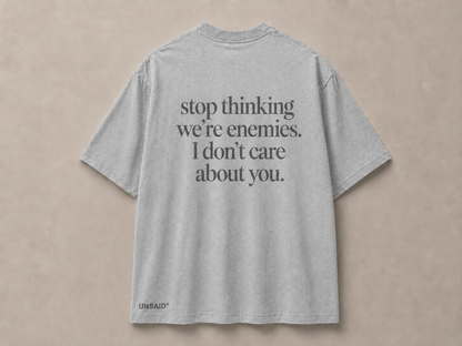 Stop Thinking Were Enemies I Don't Care About You