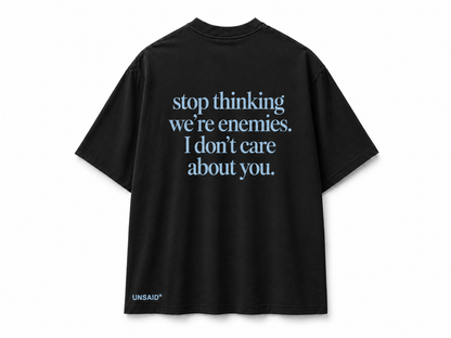 Stop Thinking Were Enemies I Don't Care About You