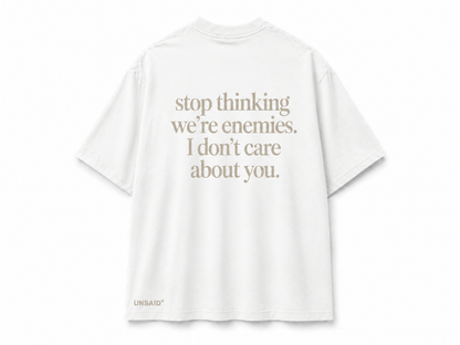 Stop Thinking Were Enemies I Don't Care About You