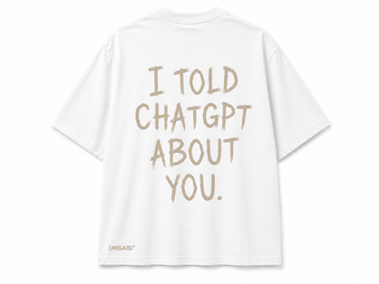 I TOLD CHAT GPT ABOUT YOU.