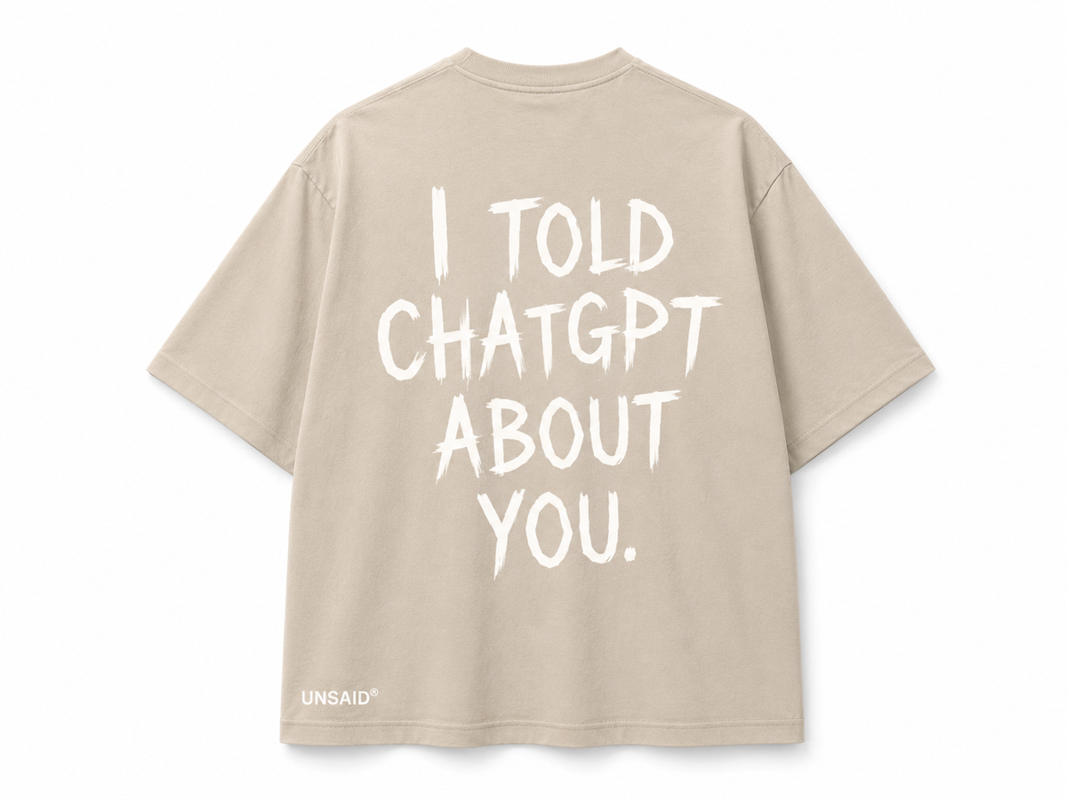 I TOLD CHAT GPT ABOUT YOU.
